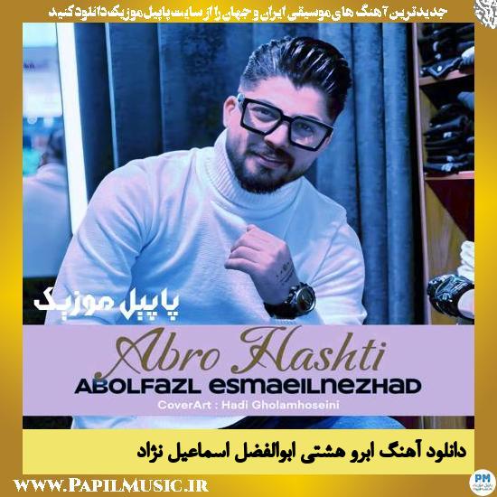 دانلود آهنگ ابرو هشتی از ابوالفضل اسماعیل نژاد