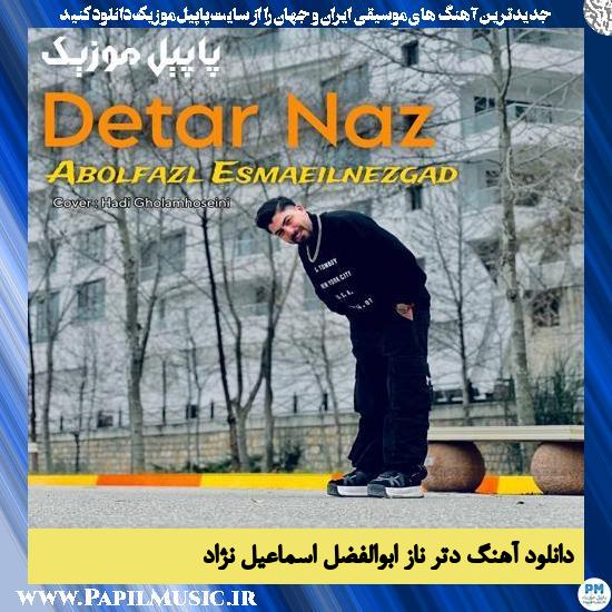 دانلود آهنگ دتر ناز از ابوالفضل اسماعیل نژاد 1 دانلود آهنگ دتر ناز از ابوالفضل اسماعیل نژاد