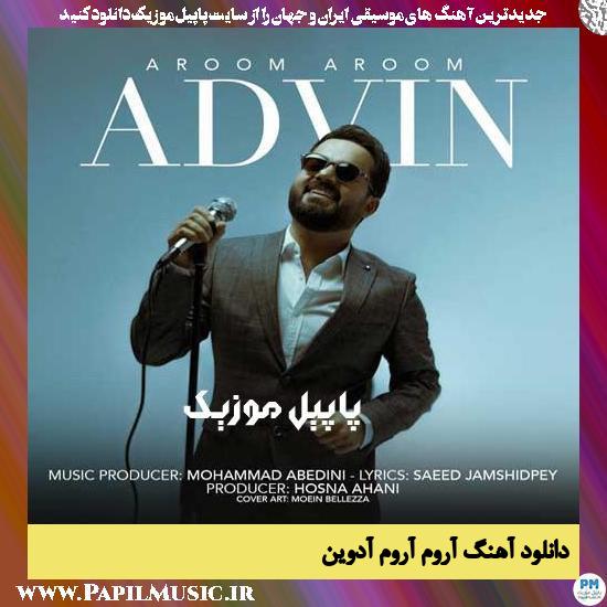 Advin Aroom Aroom دانلود آهنگ آروم آروم از آدوین