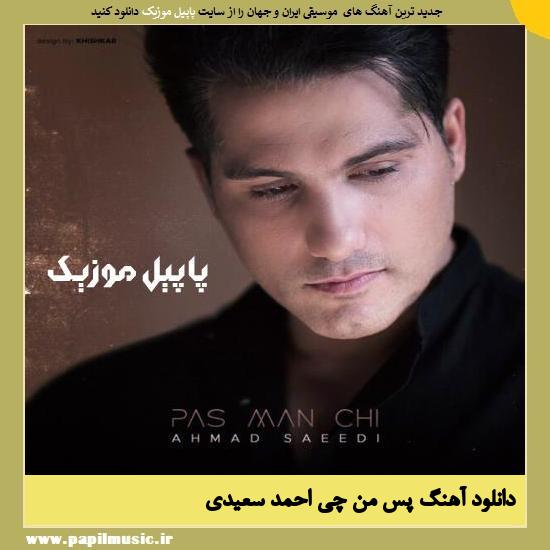 Ahmad Saeedi Pas Man Chi دانلود آهنگ پس من چی از احمد سعیدی
