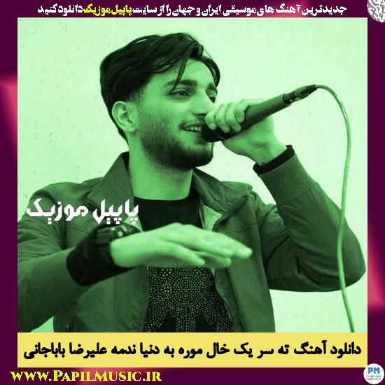 Alireza Babajani Te Sare Yek Khal More Be Donya Nadema دانلود آهنگ ته سر یک خال موره به دنیا ندمه از علیرضا باباجانی