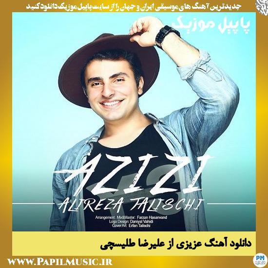 Alireza Talischi Azizi دانلود آهنگ عزیزی از علیرضا طلیسچی