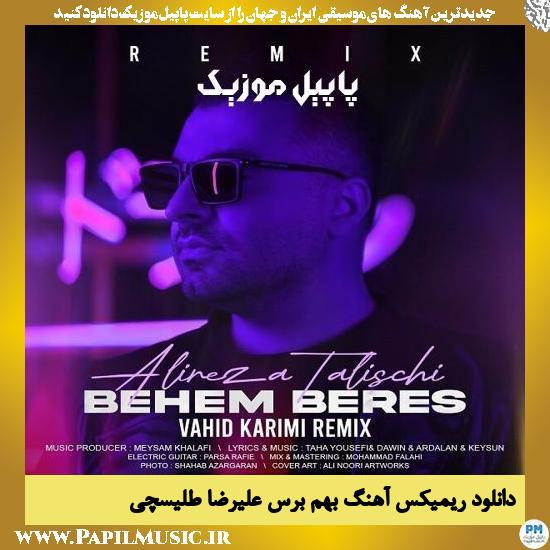 Alireza Talischi دانلود ریمیکس آهنگ بهم برس از علیرضا طلیسچی