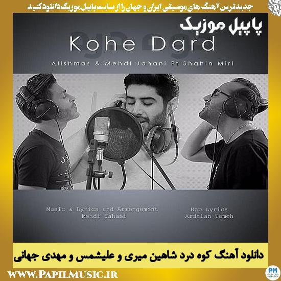 Alishmas & Mehdi Jahani Ft Shahin Miri Koohe Dard دانلود آهنگ کوه درد از شاهین میری و علیشمس و مهدی جهانی