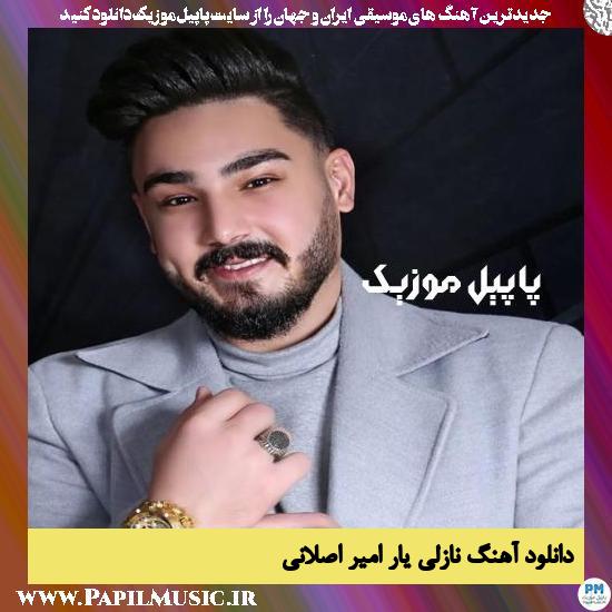 Amir Aslani Nazli Yar دانلود آهنگ نازلی یار از امیر اصلانی