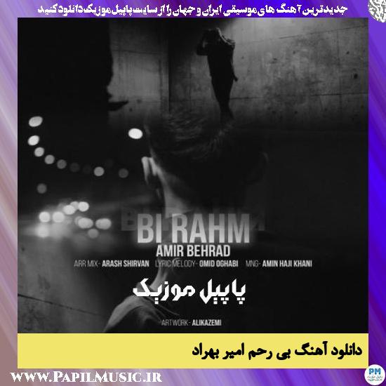 Amir Behrad Bi Rahm دانلود آهنگ بی رحم از امیر بهراد