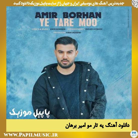 Amir Borhan Ye Tare Moo دانلود آهنگ یه تار مو از امیر برهان