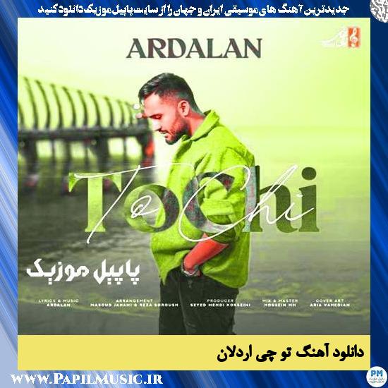دانلود آهنگ تو چی از اردلان