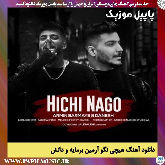 Armin Barmaye & Danesh Hichi Nago دانلود آهنگ هیچی نگو از آرمین برمایه و دانش