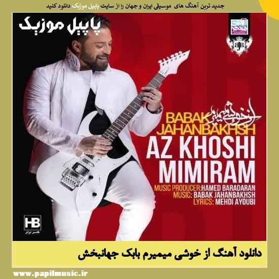 Babak Jahanbakhsh Az Khoshi Mimiram دانلود آهنگ از خوشی میمیرم از بابک جهانبخش