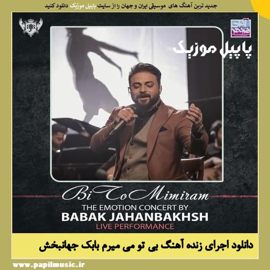Babak Jahanbakhsh Bi To Mimiram (Live) دانلود آهنگ بی تو می میرم (اجرای زنده) از بابک جهانبخش