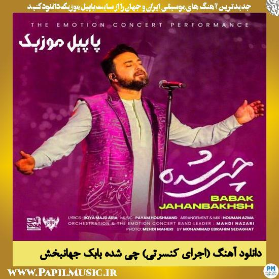 دانلود آهنگ چی شده (اجرای کنسرتی) از بابک جهانبخش