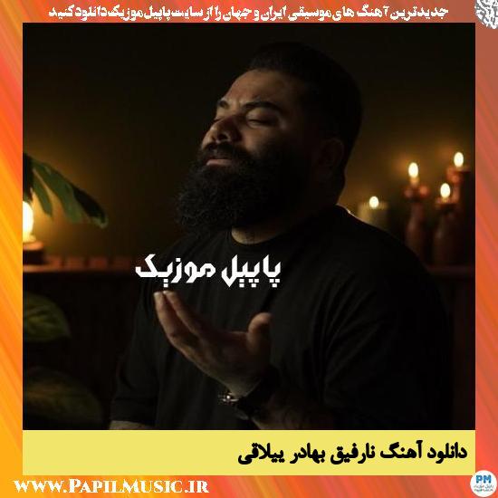 Bahador Yelaghi Na Refigh دانلود آهنگ نارفیق از بهادر ییلاقی