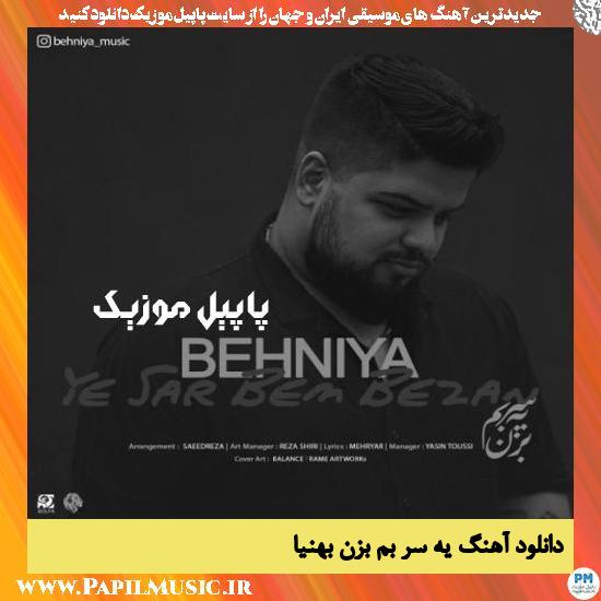 Behniya Ye Sar Bem Bezan دانلود آهنگ یه سر بم بزن از بهنیا