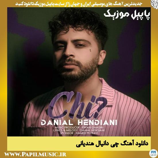 Danial Hendiani Chi دانلود آهنگ چی از دانیال هندیانی