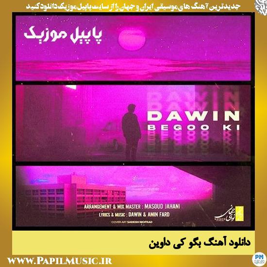 Dawin Begoo Ki دانلود آهنگ بگو کی از داوین