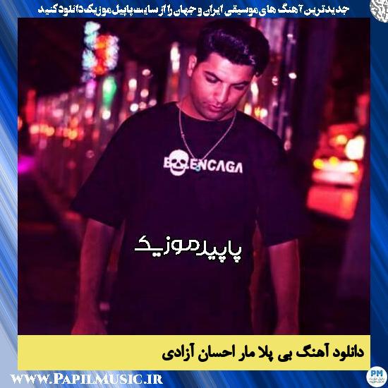 دانلود آهنگ بی پلا مار از احسان آزادی