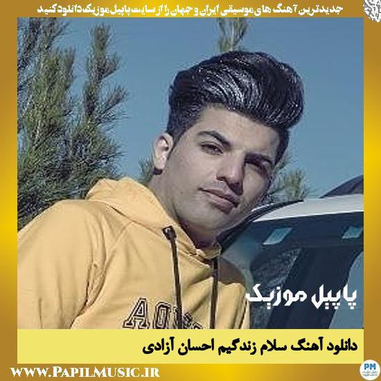 Ehsan Azadi Salam Zendegim دانلود آهنگ سلام زندگیم از احسان آزادی