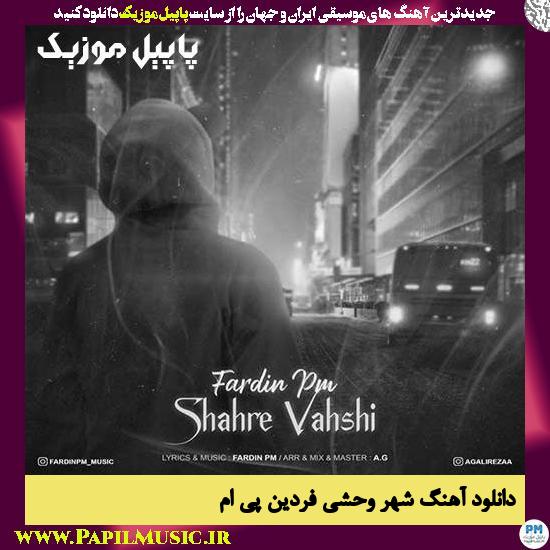 دانلود آهنگ شهر وحشی از فردین پی ام 1 Fardin PM Shahre Vahshi دانلود آهنگ شهر وحشی از فردین پی ام