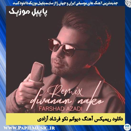 دانلود آهنگ دیوانم نکو (ریمیکس) از فرشاد آزادی
