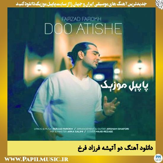Farzad Farokh Do Atishe دانلود آهنگ دو آتیشه از فرزاد فرخ