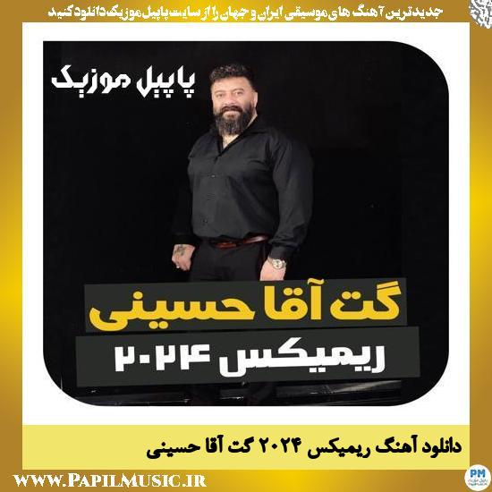 دانلود آهنگ ریمیکس ۲۰۲۴ از گت آقا حسینی