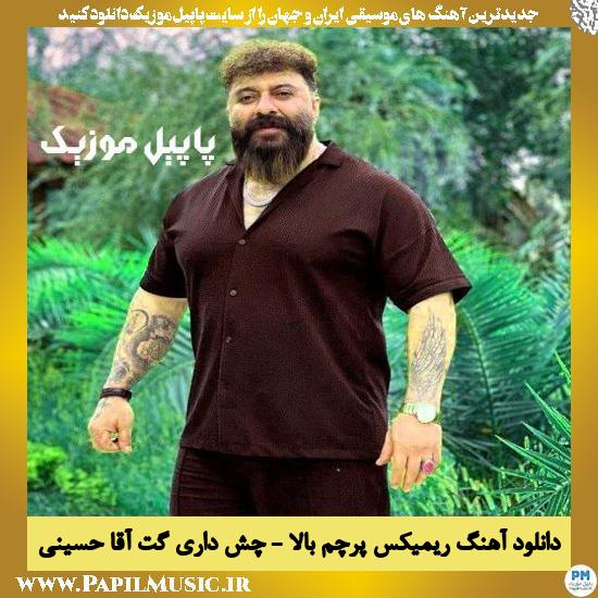 دانلود آهنگ ریمیکس پرچم بالا - چش داری از گت آقا حسینی