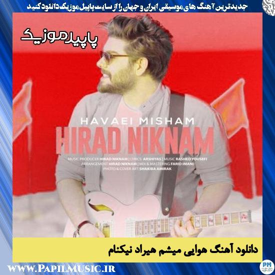 دانلود آهنگ هوایی میشم از هیراد نیکنام