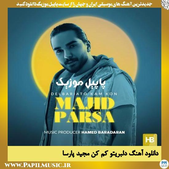 دانلود آهنگ دلبریتو کم کن از مجید پارسا