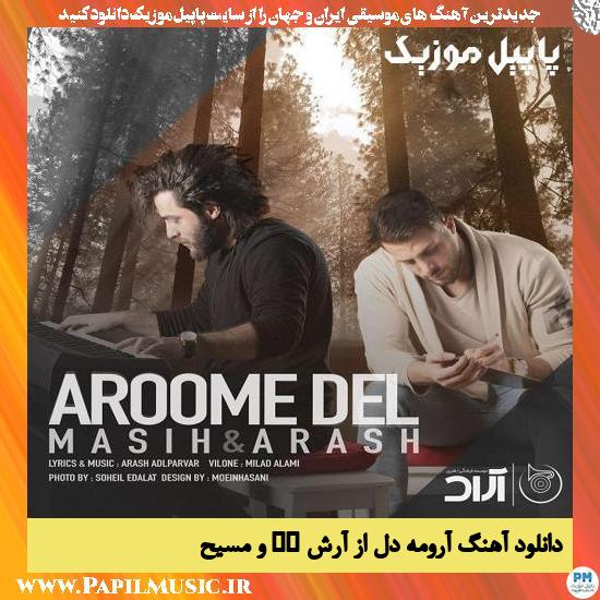 Masih & Arash AP Aroome Del دانلود آهنگ آرومه دل از آرش AP و مسیح