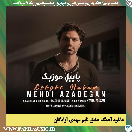 Mehdi Azadegan Eshghe Nabam دانلود آهنگ عشق نابم از مهدی آزادگان