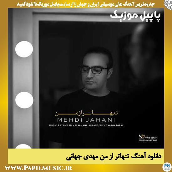 Mehdi Jahani Tanhatar Az Man دانلود آهنگ تنهاتر از من از مهدی جهانی