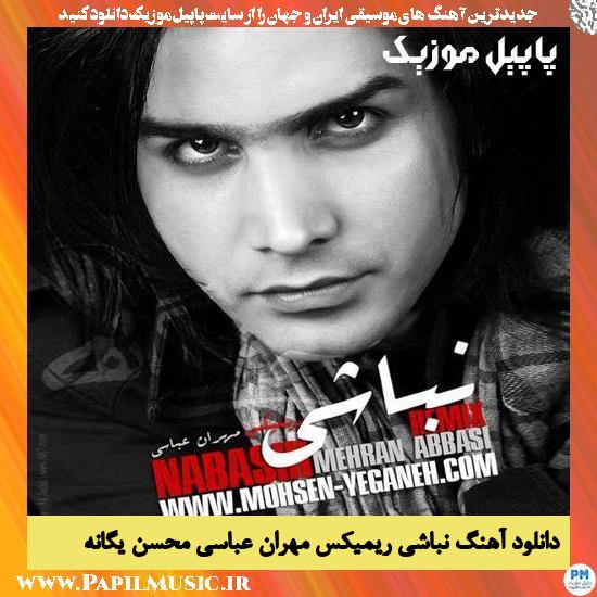 Mohsen Yeganeh دانلود آهنگ نباشی ریمیکس مهران عباسی از محسن یگانه