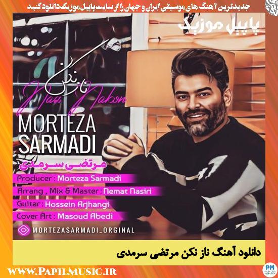 Morteza Sarmadi Naz Nakon دانلود آهنگ ناز نکن از مرتضی سرمدی