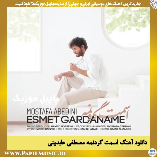 Mostafa Abedini Esmet Gardaname دانلود آهنگ اسمت گردنمه از مصطفی عابدینی