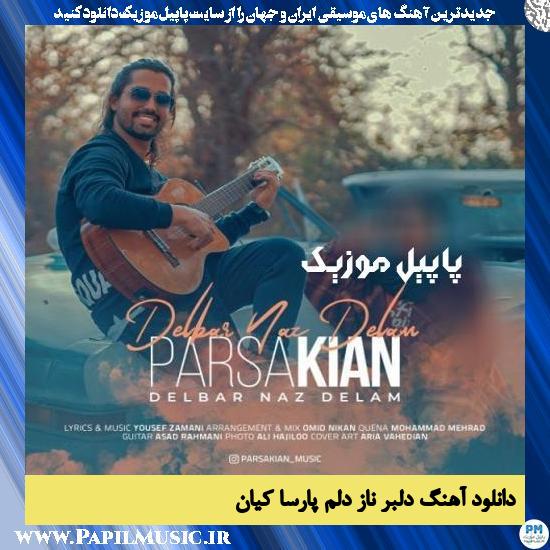 Parsa Kian Delbare Naz Delam دانلود آهنگ دلبر ناز دلم از پارسا کیان