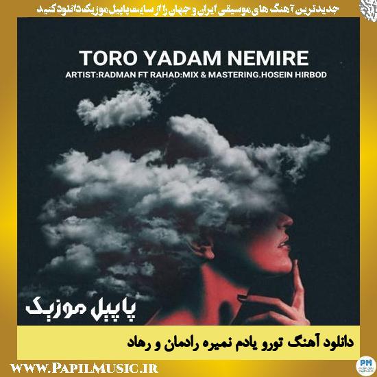 Radman Ft Rahad Toro Yadam Nemire دانلود آهنگ تورو یادم نمیره از رادمان و رهاد