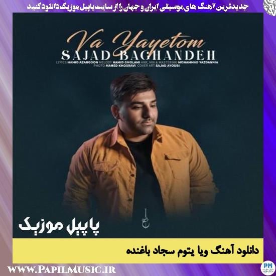 Sajad Baghandeh Va Yayetom دانلود آهنگ ویا یتوم از سجاد باغنده