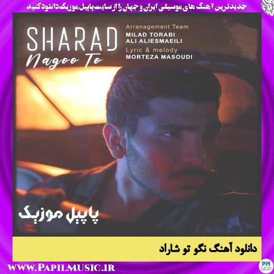 Sharad Nagoo To دانلود آهنگ نگو تو از شاراد