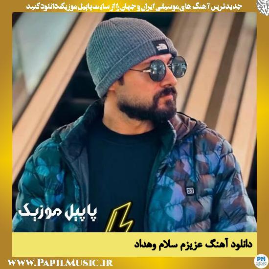 دانلود آهنگ عزیزم سلام از وهداد