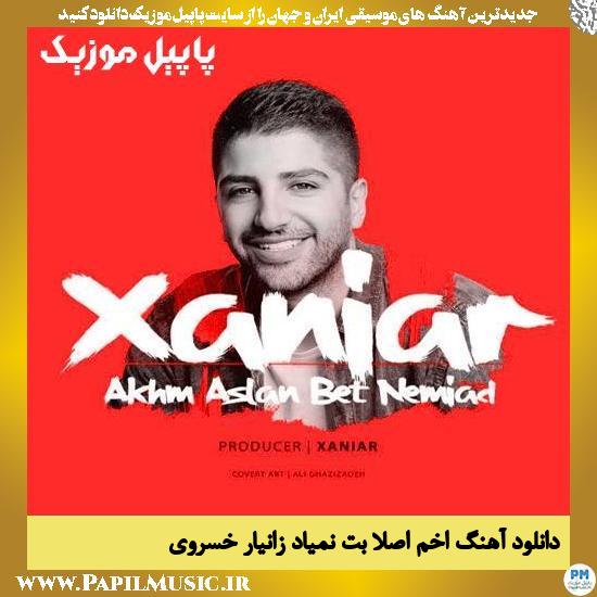 Xaniar Akhm Aslan Bet Nemiad دانلود آهنگ اخم اصلا بت نمیاد از زانیار