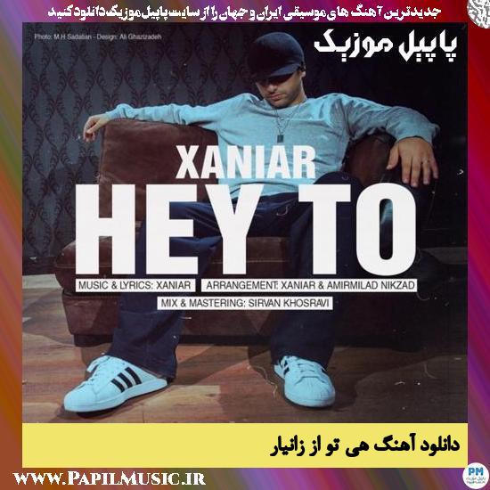 Xaniar Hey To دانلود آهنگ هی تو از زانیار