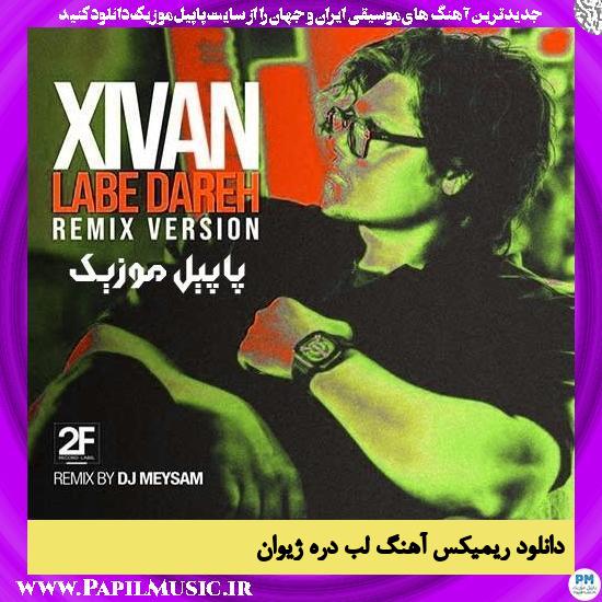 Xivan دانلود ریمیکس آهنگ لب دره از ژیوان