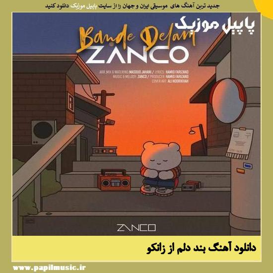 Zanco Bande Delam دانلود آهنگ بند دلم از زانکو