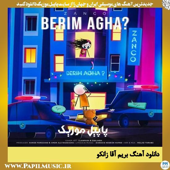 Zanco Berim Agha دانلود آهنگ بریم آقا از زانکو